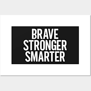 Brave Stronger Smarter Posters and Art